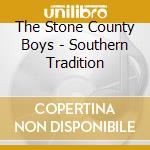 The Stone County Boys - Southern Tradition cd musicale di The Stone County Boys