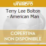 Terry Lee Bolton - American Man cd musicale di Terry Lee Bolton