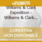 Williams & Clark Expedition - Williams & Clark Expedition