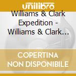Williams & Clark Expedition - Williams & Clark Expedition cd