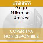 Ginger Millermon - Amazed cd musicale