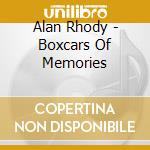 Alan Rhody - Boxcars Of Memories cd musicale di Alan Rhody
