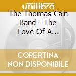 The Thomas Cain Band - The Love Of A Woman cd