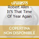 Robert Allen - It'S That Time Of Year Again cd musicale di Robert Allen