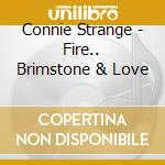 Connie Strange - Fire.. Brimstone & Love cd