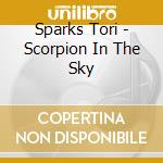 Sparks Tori - Scorpion In The Sky cd musicale di Sparks Tori