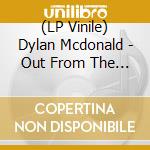 (LP Vinile) Dylan Mcdonald - Out From The Door vinile