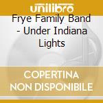Frye Family Band - Under Indiana Lights cd