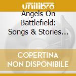 Angels On Battlefield: Songs & Stories Faith / Var - Angels On Battlefield: Songs & Stories Faith / Var cd