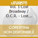 Vol. 1-Lost Broadway / O.C.R. - Lost Broadway 1 cd musicale di Vol. 1