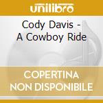 Cody Davis - A Cowboy Ride cd