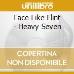 Face Like Flint - Heavy Seven cd
