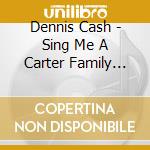 Dennis Cash - Sing Me A Carter Family Song cd