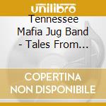 Tennessee Mafia Jug Band - Tales From Short Mountain cd musicale di Tennessee Mafia Jug Band