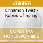 Cinnamon Twist - Robins Of Spring