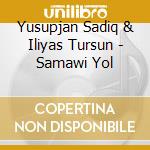 Yusupjan Sadiq & Iliyas Tursun - Samawi Yol cd musicale di Yusupjan Sadiq & Iliyas Tursun