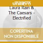 Laura Rain & The Caesars - Electrified cd