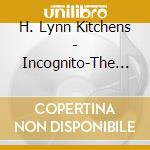 H. Lynn Kitchens - Incognito-The Happiness Of Pursuit cd