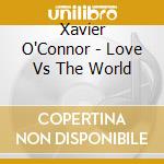 Xavier O'Connor - Love Vs The World cd