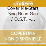 Cover Me-Stars Sing Brian Gari / O.S.T. - Cover Me-Stars Sing Brian Gari / O.S.T. cd