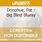 Donohue, Pat - Big Blind Bluesy cd