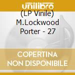 (LP Vinile) M.Lockwood Porter - 27 lp vinile