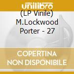 (LP Vinile) M.Lockwood Porter - 27 vinile