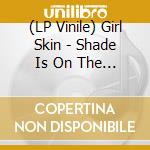 (LP Vinile) Girl Skin - Shade Is On The Other Side vinile