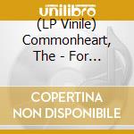(LP Vinile) Commonheart, The - For Work Or Love vinile