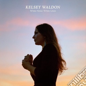 (LP Vinile) Kelsey Waldon - White Noise / White Lines lp vinile
