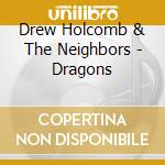 Drew Holcomb & The Neighbors - Dragons cd