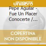 Pepe Aguilar - Fue Un Placer Conocerte / Gracias Juan Gabriel 1 cd