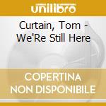 Curtain, Tom - We'Re Still Here cd