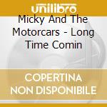 Micky And The Motorcars - Long Time Comin cd