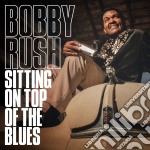 Bobby Rush - Sitting On Top Of The Blues