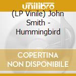 (LP Vinile) John Smith - Hummingbird lp vinile di John Smith