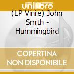 (LP Vinile) John Smith - Hummingbird vinile