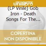 (LP Vinile) Gob Iron - Death Songs For The Living lp vinile di Gob Iron