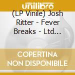 (LP Vinile) Josh Ritter - Fever Breaks - Ltd Color Vinyl vinile