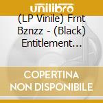 (LP Vinile) Frnt Bznzz - (Black) Entitlement Issues vinile