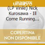 (LP Vinile) Nick Kurosawa - Ill Come Running Back To You vinile