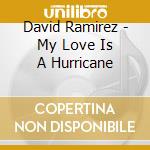 David Ramirez - My Love Is A Hurricane cd