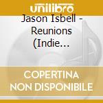 Jason Isbell - Reunions (Indie Exclusive) cd