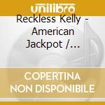Reckless Kelly - American Jackpot / American Girls (2 Cd) cd