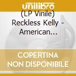 (LP Vinile) Reckless Kelly - American Jackpot / American Girls (2 Lp) vinile