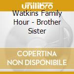Watkins Family Hour - Brother Sister cd