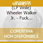(LP Vinile) Wheeler Walker Jr. - Fuck You Bitch: All-Time Greatest Hits vinile