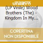 (LP Vinile) Wood Brothers (The) - Kingdom In My Mind vinile