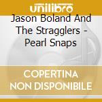 Jason Boland And The Stragglers - Pearl Snaps cd