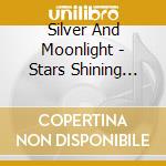 Silver And Moonlight - Stars Shining Bright cd
